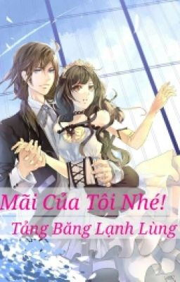 Mãi Của Tôi Nhé! Tảng Băng Lạnh Lùng (FULL)