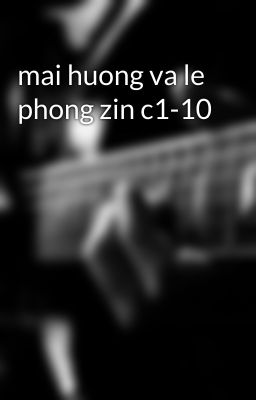 mai huong va le phong zin c1-10