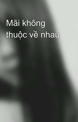 Mãi không thuộc về nhau