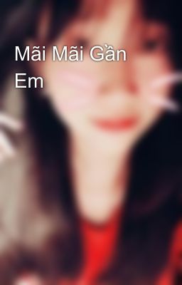 Mãi Mãi Gần Em