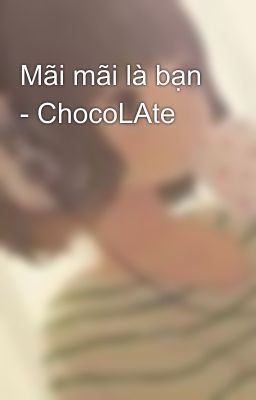 Mãi mãi là bạn - ChocoLAte