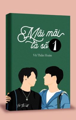 MÃI MÃI LÀ SỐ 1 (Sách xuất bản/Thanh xuân vườn trường/ Hoan hỉ oan gia/ HE)