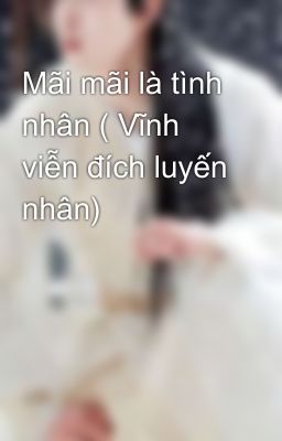 Mãi mãi là tình nhân ( Vĩnh viễn đích luyến nhân)