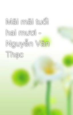 Mãi mãi tuổi hai mươi - Nguyễn Văn Thạc