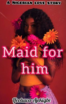 Maid for him(Unedited) 