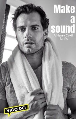 Make a sound - a Henry Cavill fanfic