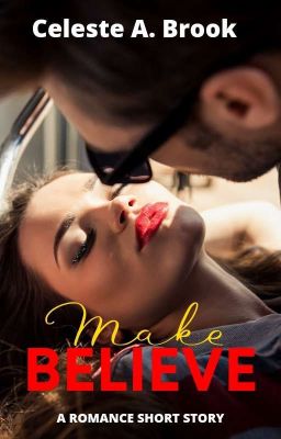 Make Beleive (A Romance Short Story)