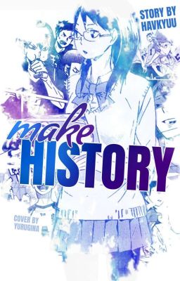 《MAKE HISTORY 》 haikyuu!various x reader 