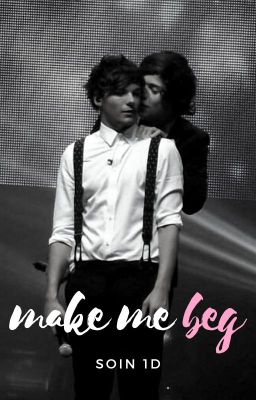 Make Me Beg ➸ Larry Stylinson