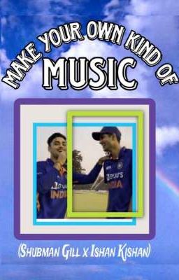 Make your own kind of Music | A Shubman Gill x Ishan Kishan Fanfiction