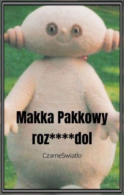 Makka Pakkowy rozpindol