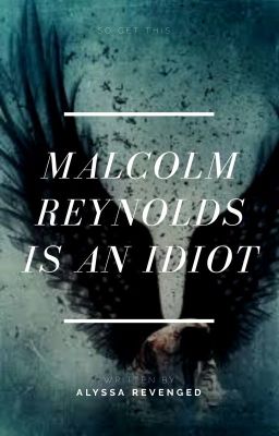 Malcolm Reynolds Is An Idiot