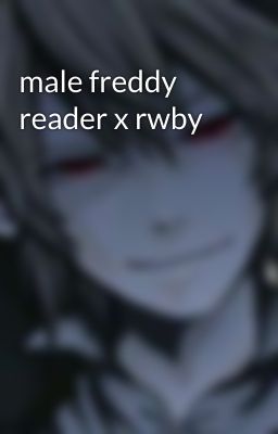 male freddy reader x rwby