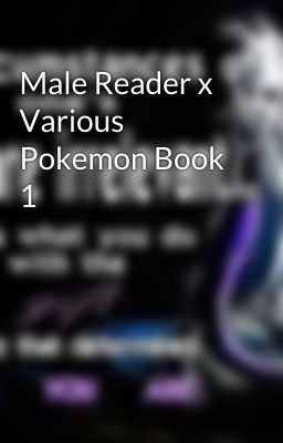 Male Reader x Various Pokemon Book 1