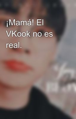 ¡Mamá! El VKook no es real.