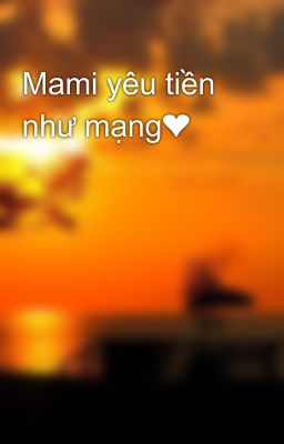 Mami yêu tiền như mạng❤️