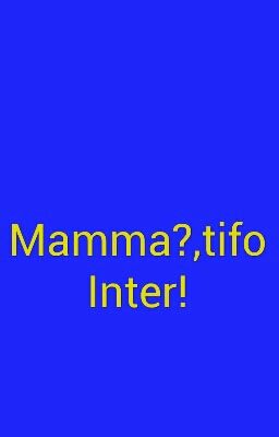 Mamma?,tifo Inter!