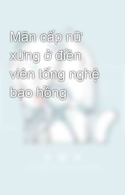 Mãn cấp nữ xứng ở điền viên tống nghệ bạo hồng