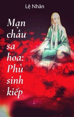 Mạn châu sa hoa: Phù sinh kiếp