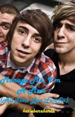 Manage Me I'm A Mess (All Time Low Fanfic)