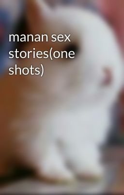 manan sex stories(one shots)