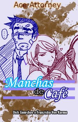 Manchas de Café |Ace Attorney [GumshoexFranziska]