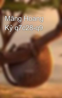 Mãng Hoang Kỷ q7c28-q9