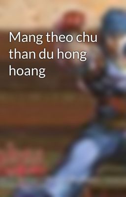 Mang theo chu than du hong hoang