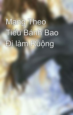 Mang Theo Tiểu Bánh Bao Đi làm Ruộng