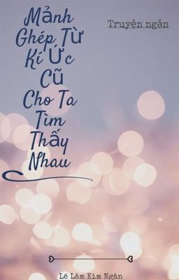 Mảnh Ghép Từ Kí Ức Cũ Cho Ta Tìm Thấy Nhau 