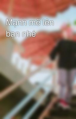 Mạnh mẽ lên bạn nhé