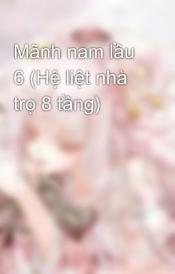 Mãnh nam lầu 6 (Hệ liệt nhà trọ 8 tầng)