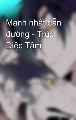 Mạnh nhất dẫn đường - Trúc Diệc Tâm