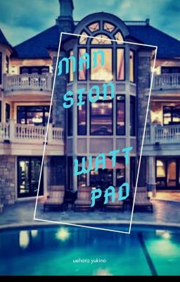 Mansion WATTPAD!!