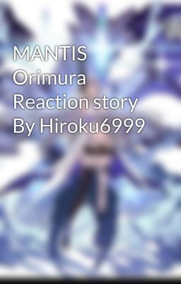 MANTIS Orimura Reaction story By Hiroku6999