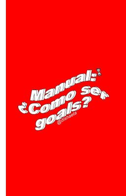 Manual: ¿Como ser goals?