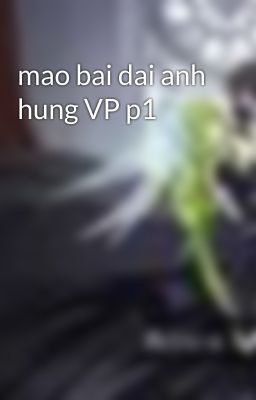 mao bai dai anh hung VP p1