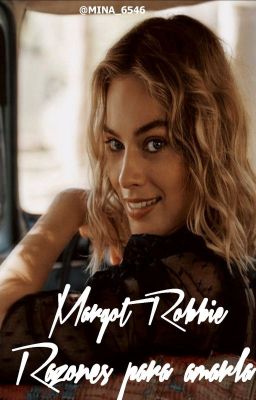 Margot Robbie- Razones para amar