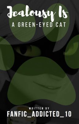 MariChat ~ Jealousy Is A Green-Eyed Cat [A Miraculous Fanfic]