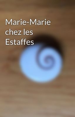 Marie-Marie chez les Estaffes