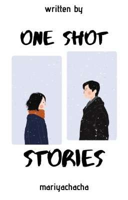 mariyachacha's works; one shot stories