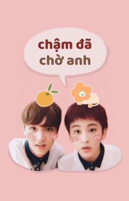 [MarkChan] Chậm đã, chờ anh