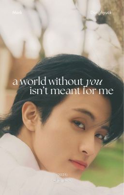 markhyuck ✘ a world without you isn't meant for me.