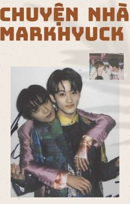 [MARKHYUCK] Chuyện nhà Markhyuck