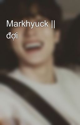 Markhyuck ||  đợi 