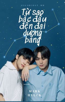 [MARKHYUCK]|Longfic| từ sao bắc đẩu đến đại dương băng