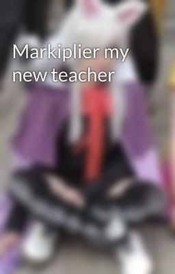 Markiplier my new teacher 