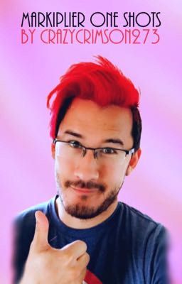 Markiplier One Shots(Discontinued)