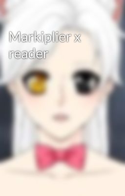 Markiplier x reader