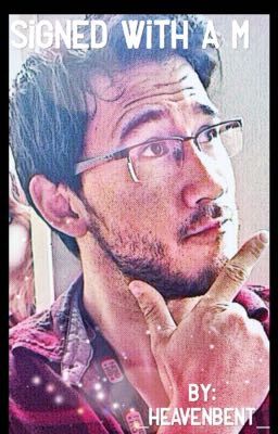 {Markiplier X Reader} ~ Signed With A M